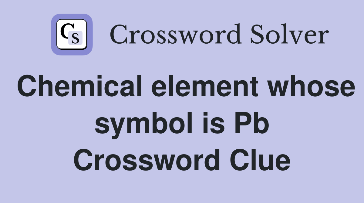 Chemical element whose symbol is Pb Crossword Clue