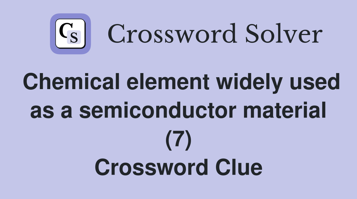 Chemical element widely used as a semiconductor material (7) Crossword Clue