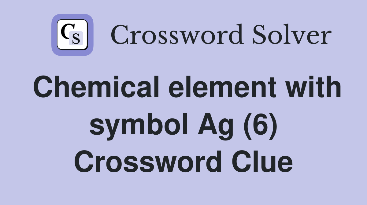 Chemical element with symbol Ag (6) Crossword Clue