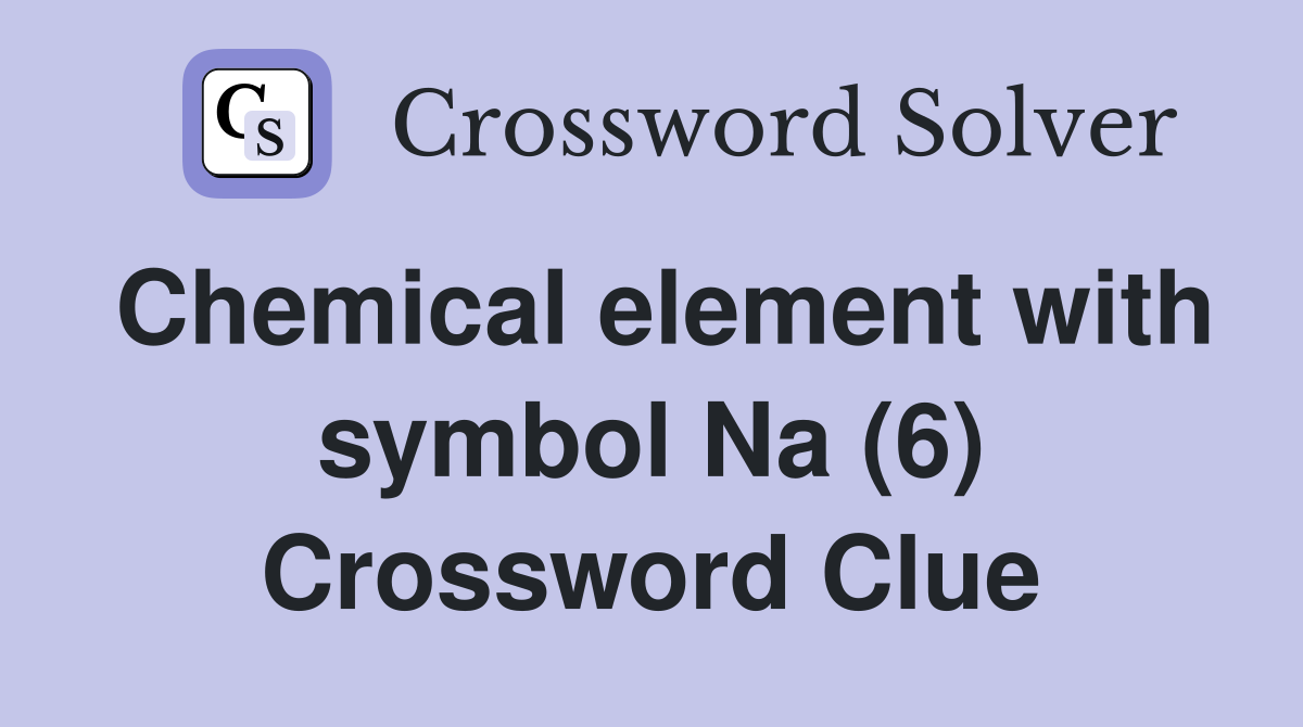Chemical element with symbol Na (6) Crossword Clue