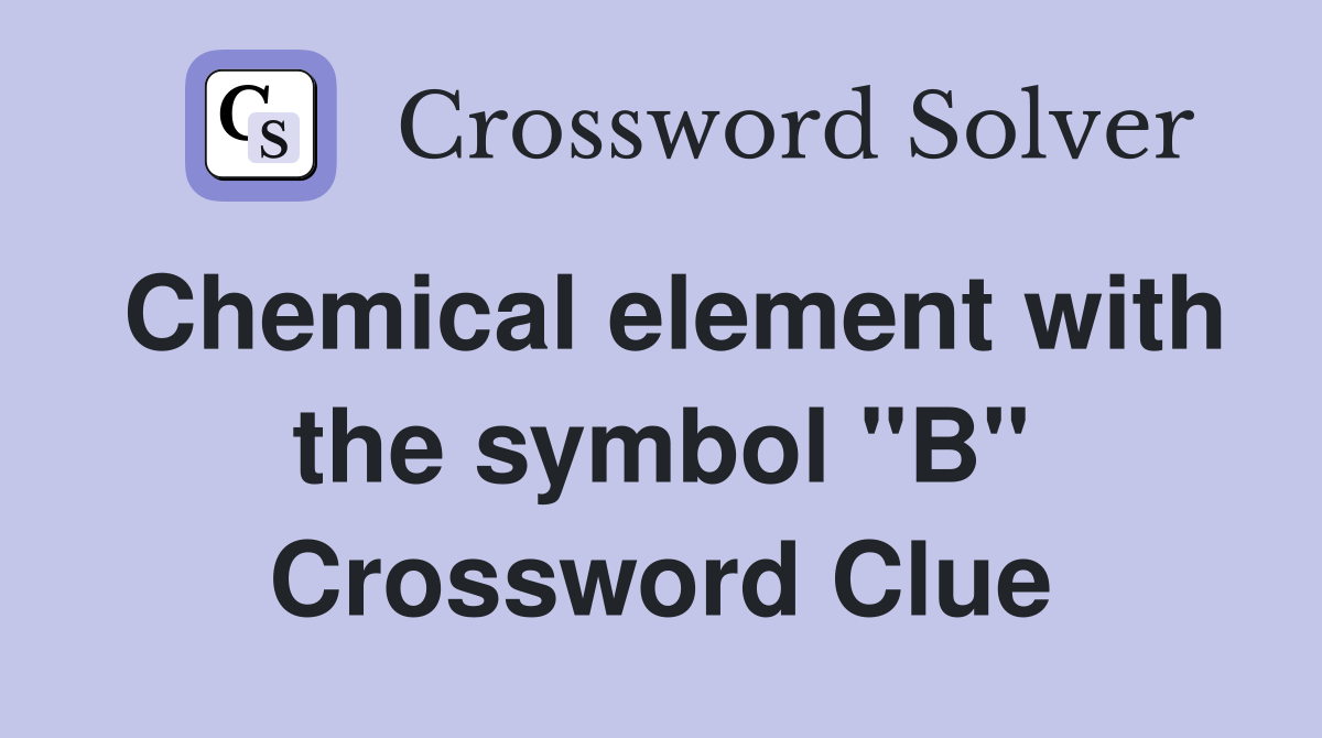 Chemical element with the symbol "B" Crossword Clue