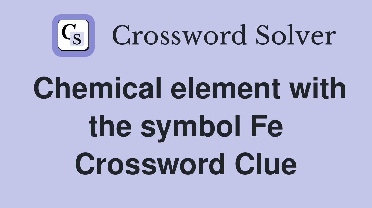 Chemical element with the symbol Fe Crossword Clue