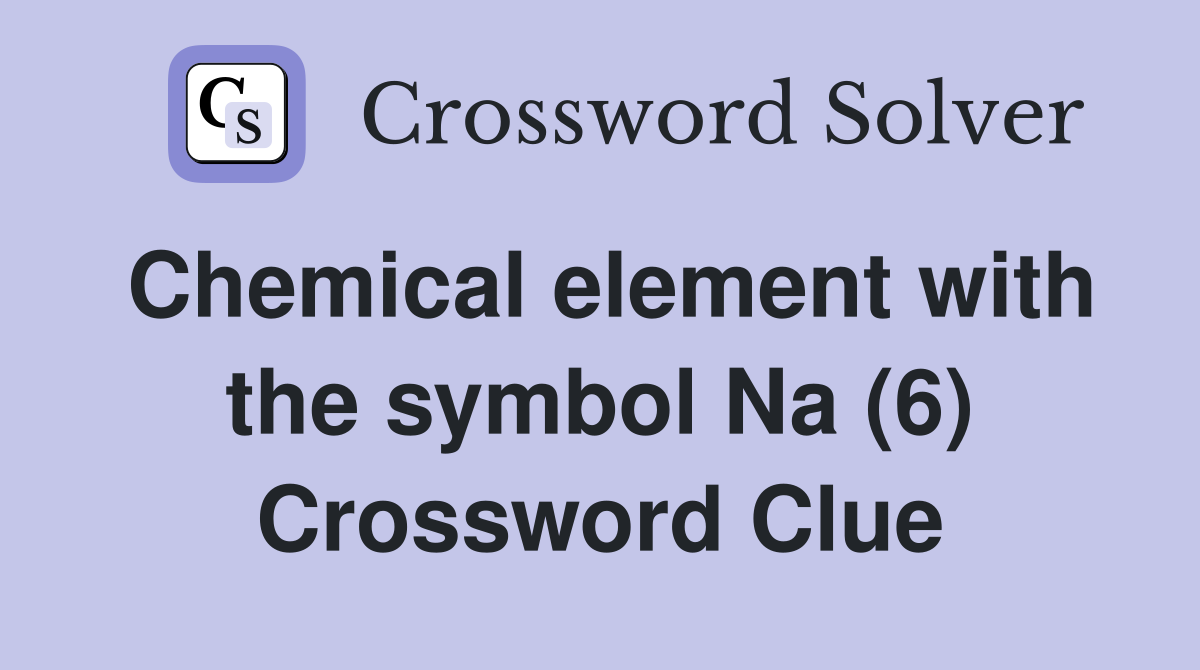 Chemical element with the symbol Na (6) Crossword Clue