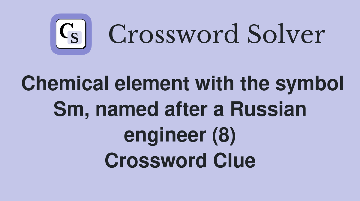 Chemical element with the symbol Sm, named after a Russian engineer (8) Crossword Clue