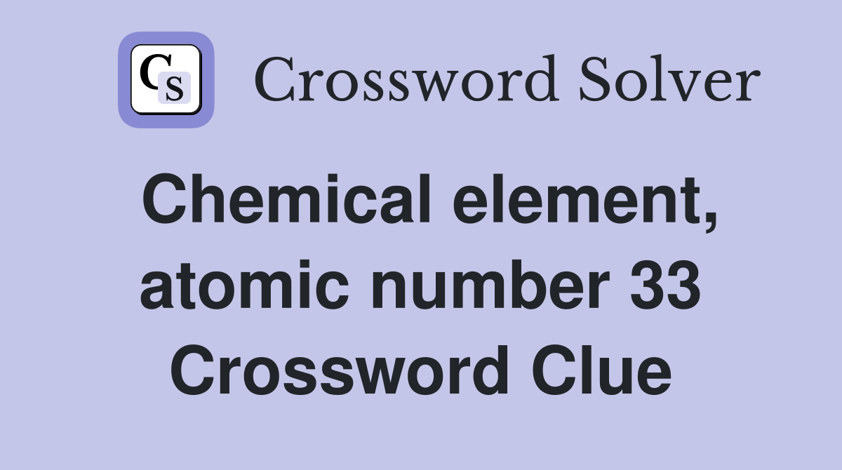 Chemical element, atomic number 33 Crossword Clue