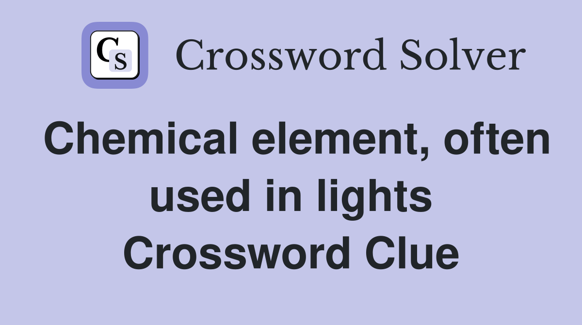 Chemical element, often used in lights Crossword Clue