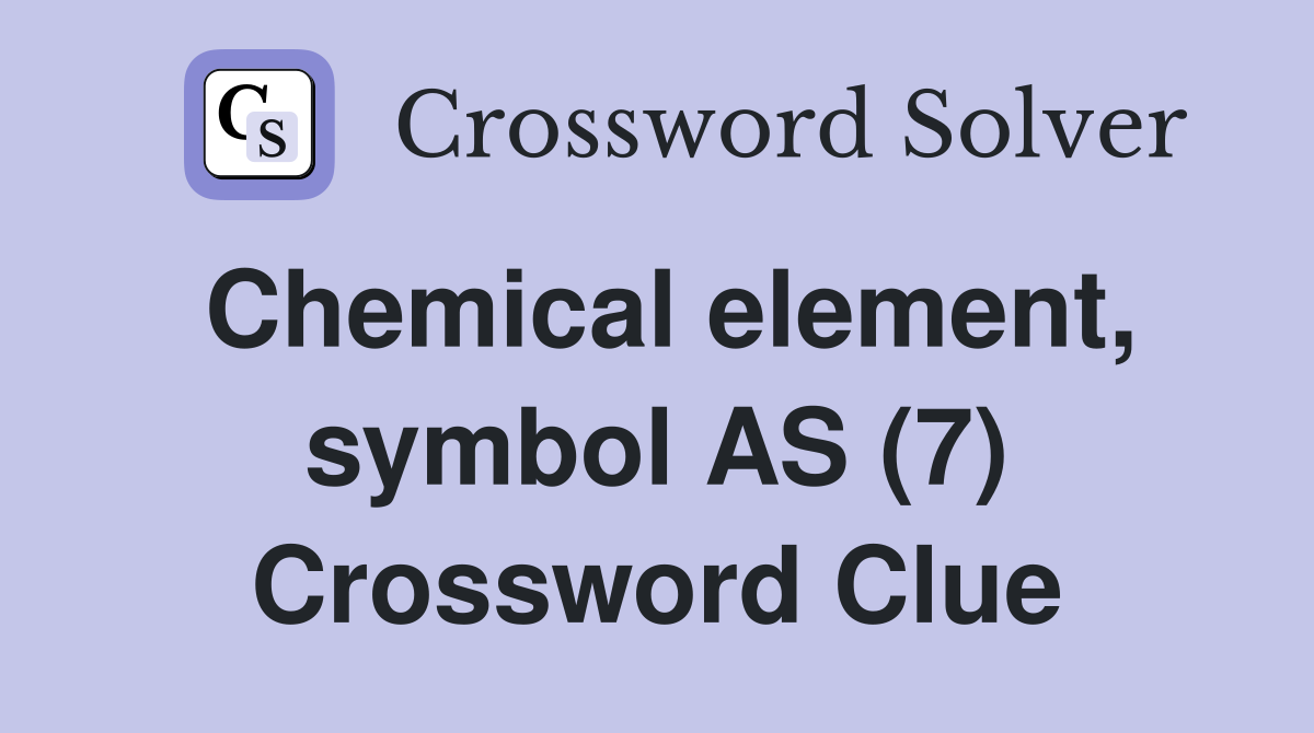 Chemical element, symbol AS (7) Crossword Clue