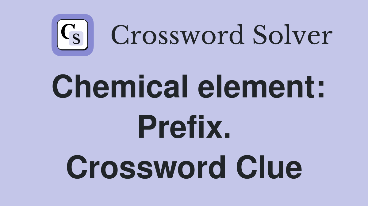 Chemical element: Prefix. Crossword Clue