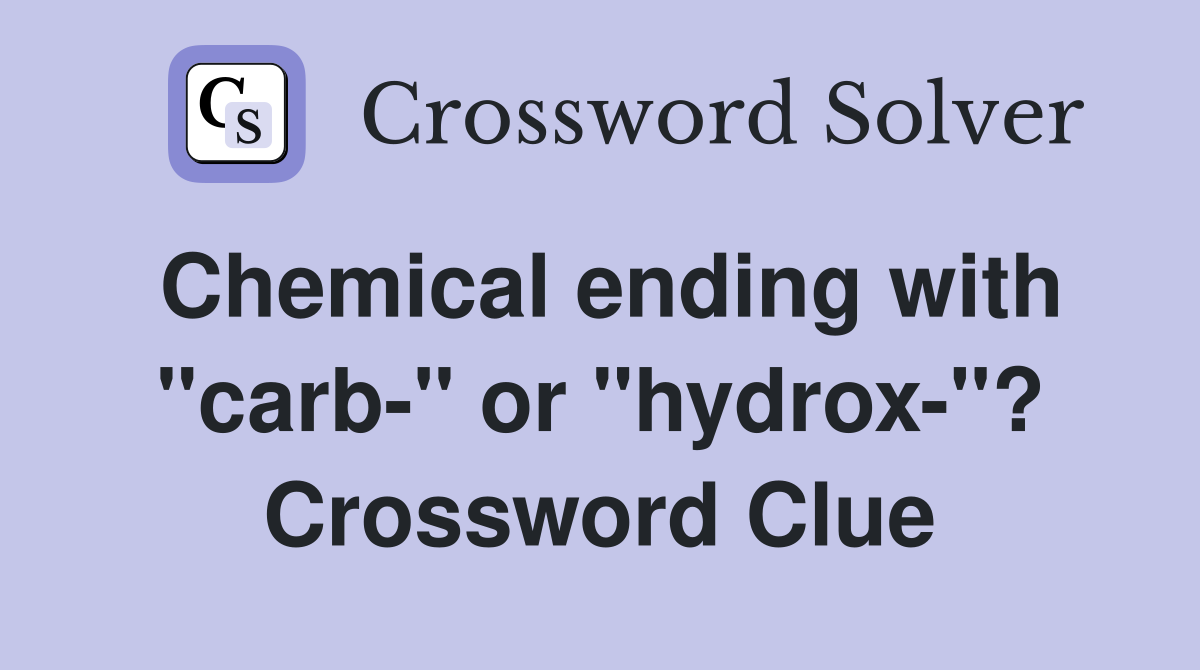 Chemical ending with "carb-" or "hydrox-"? Crossword Clue