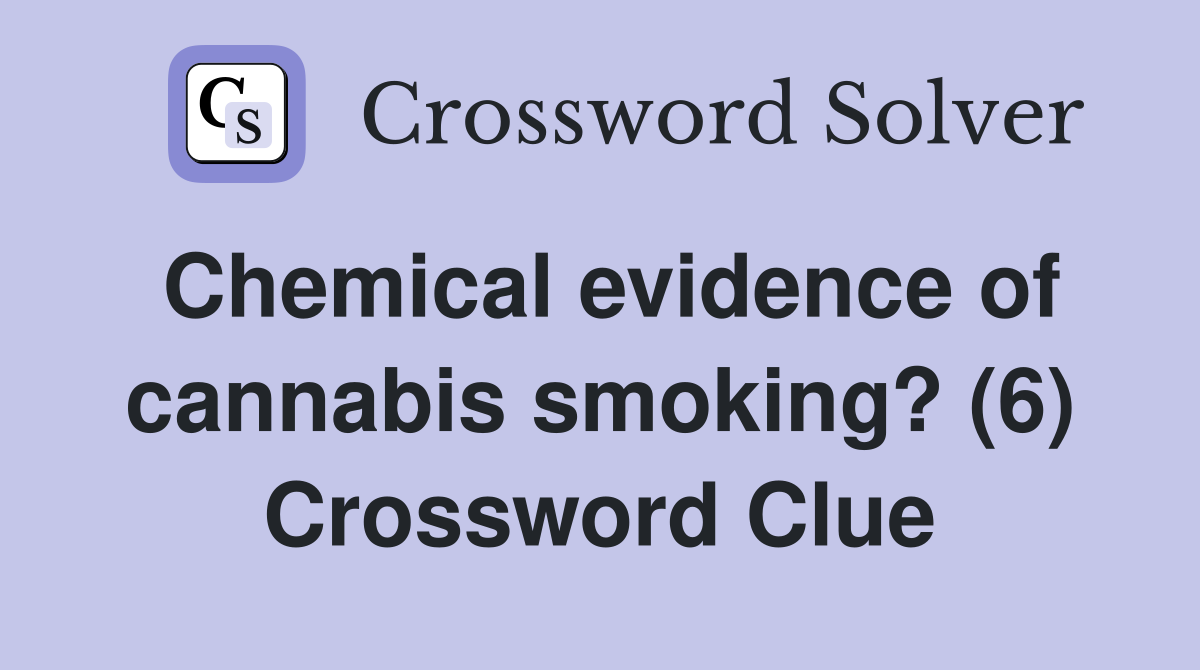 Chemical evidence of cannabis smoking? (6) Crossword Clue