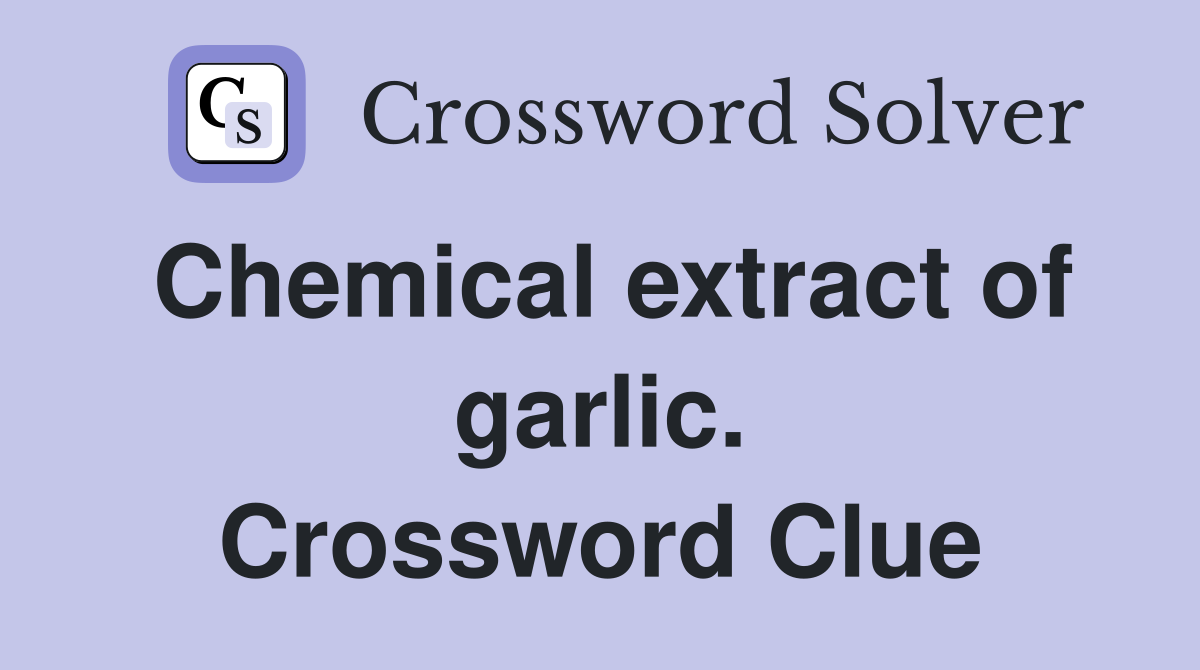 Chemical extract of garlic. Crossword Clue