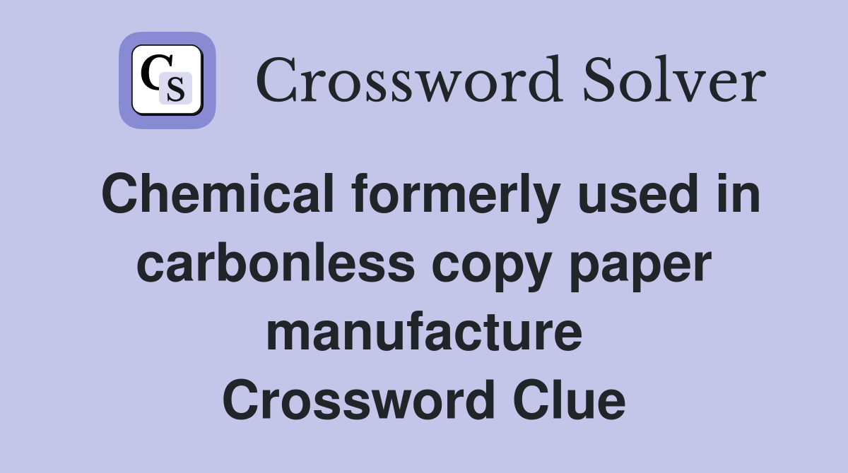 Chemical formerly used in carbonless copy paper manufacture Crossword Clue