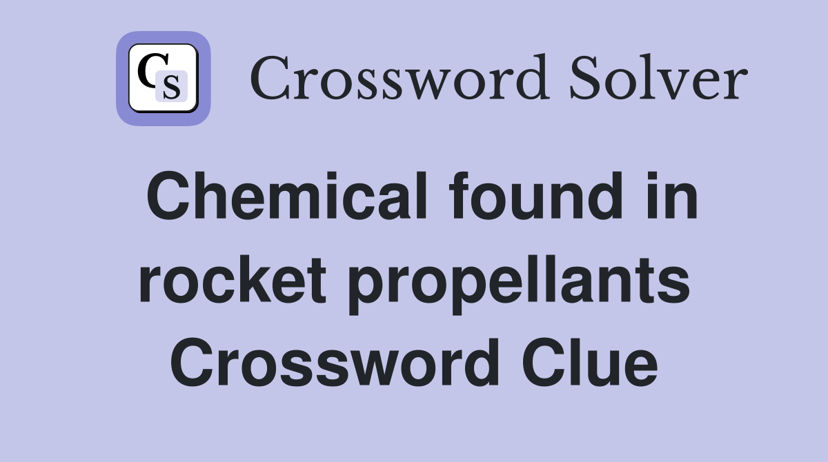 Chemical found in rocket propellants Crossword Clue