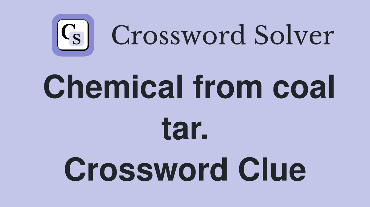 Chemical from coal tar. Crossword Clue