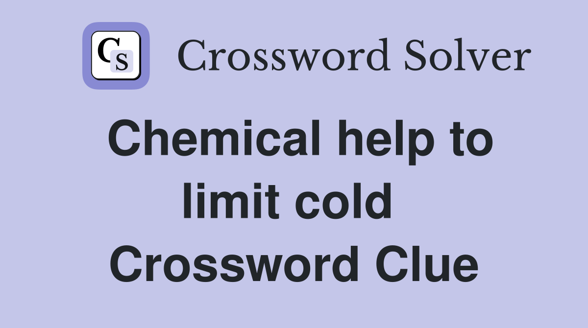 Chemical help to limit cold  Crossword Clue