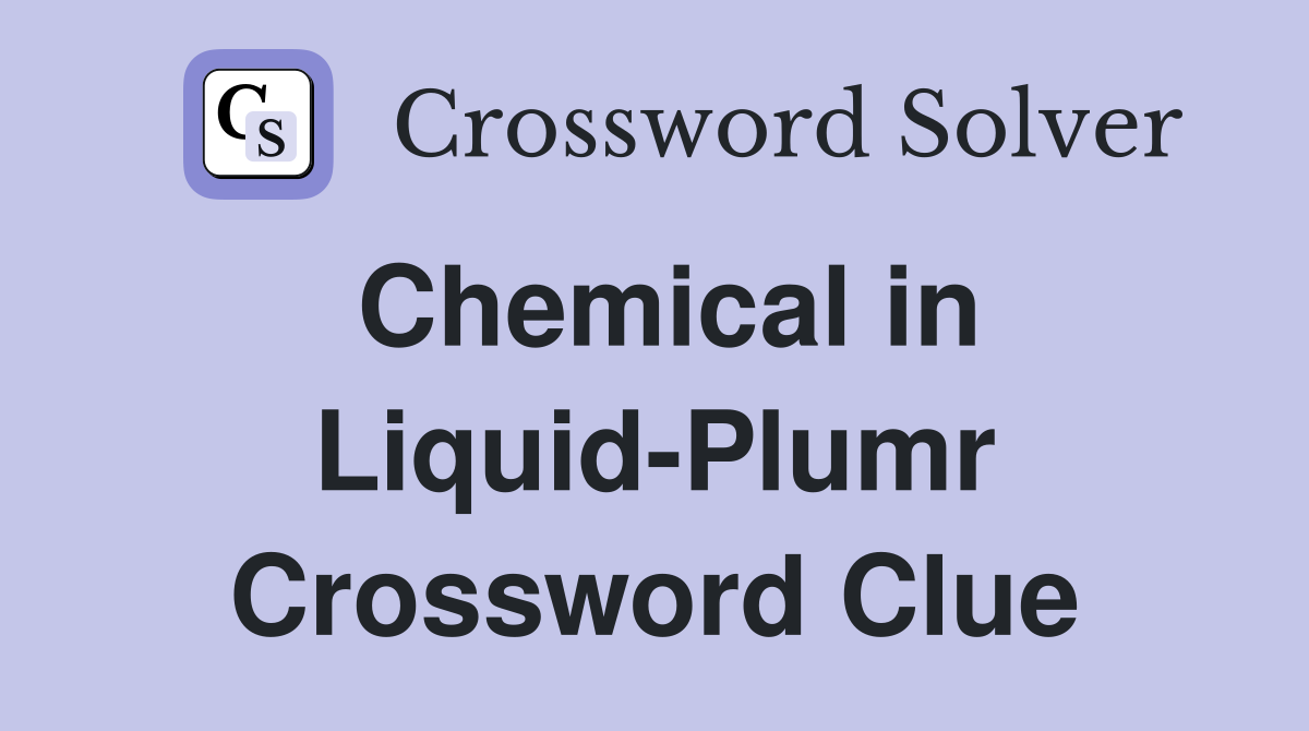 Chemical in Liquid-Plumr Crossword Clue