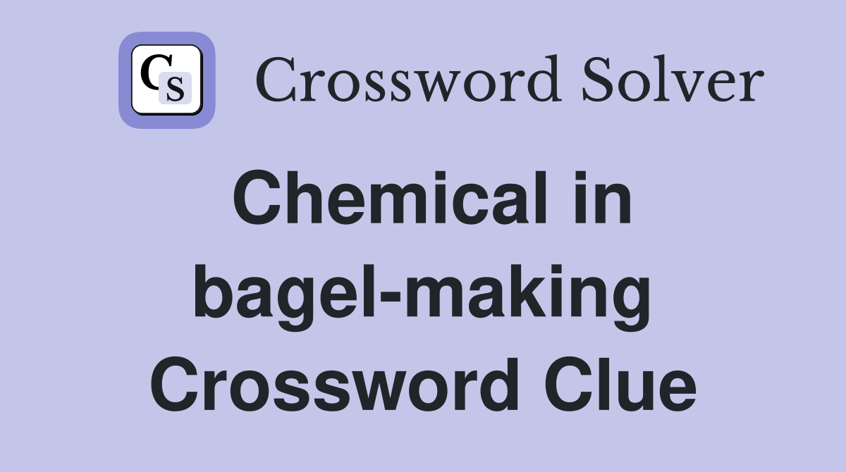 Chemical in bagel-making Crossword Clue