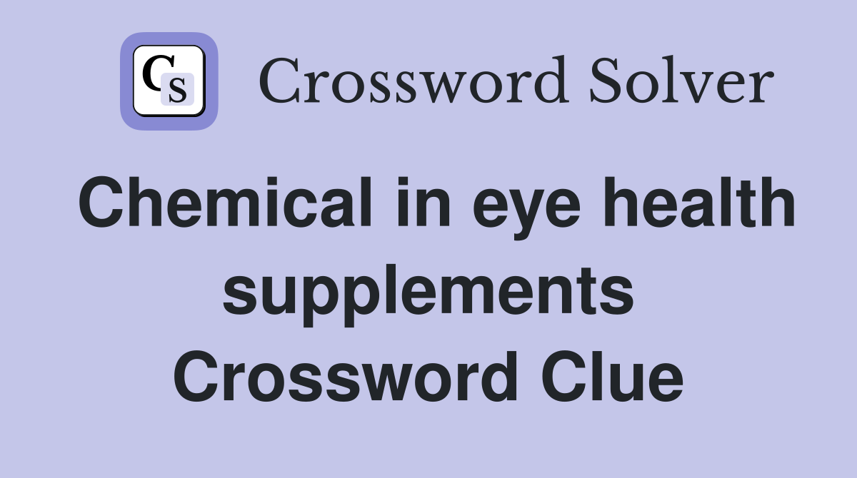 Chemical in eye health supplements Crossword Clue