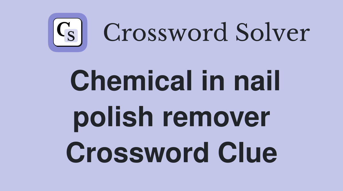 Chemical in nail polish remover Crossword Clue