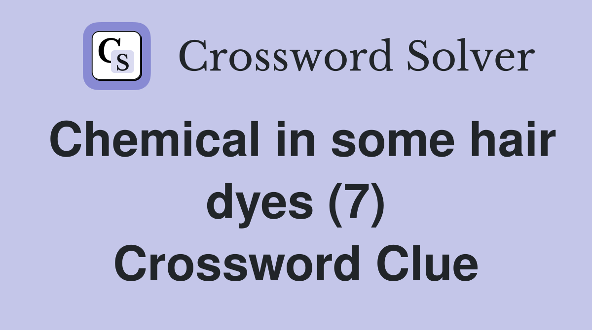 Chemical in some hair dyes (7) Crossword Clue