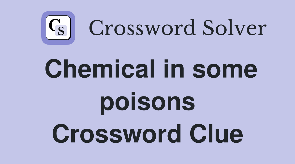 Chemical in some poisons Crossword Clue