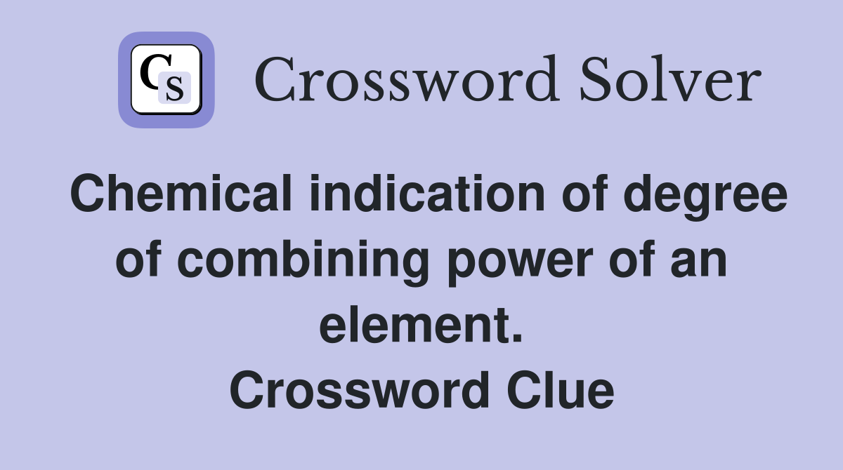 Chemical indication of degree of combining power of an element. Crossword Clue