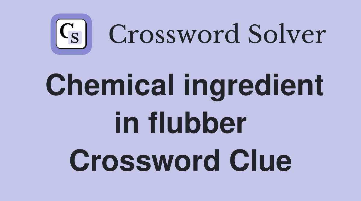 Chemical ingredient in flubber Crossword Clue