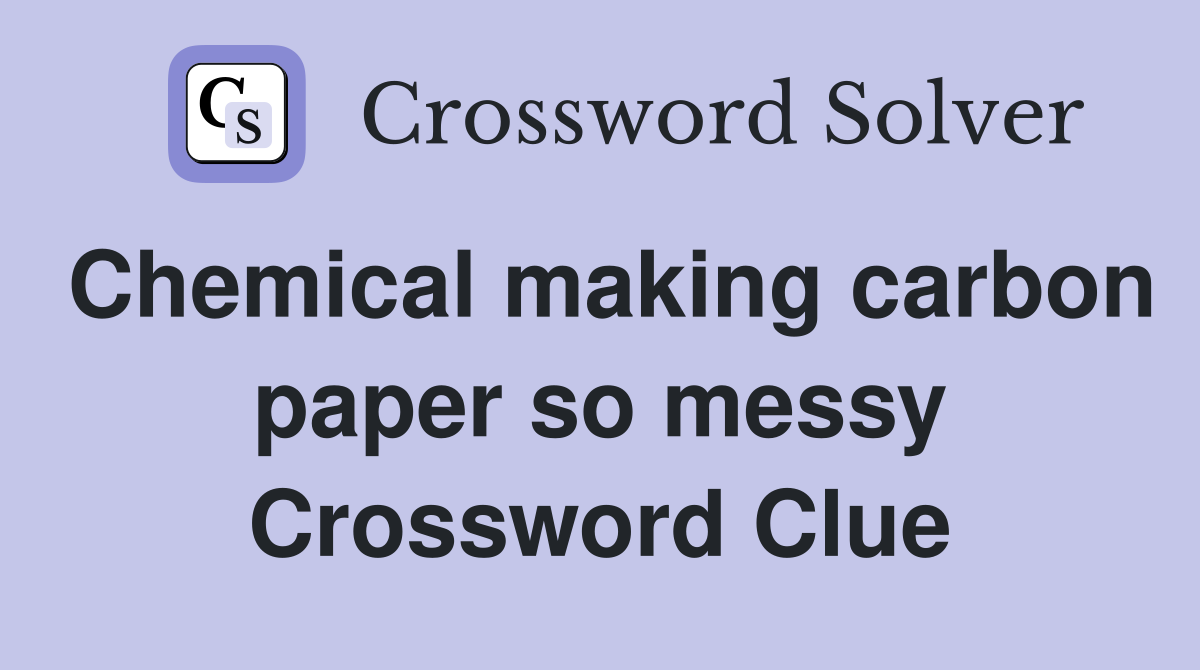 Chemical making carbon paper so messy Crossword Clue