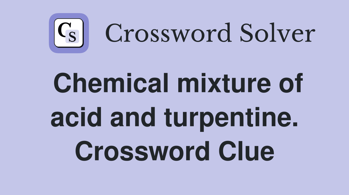 Chemical mixture of acid and turpentine. Crossword Clue