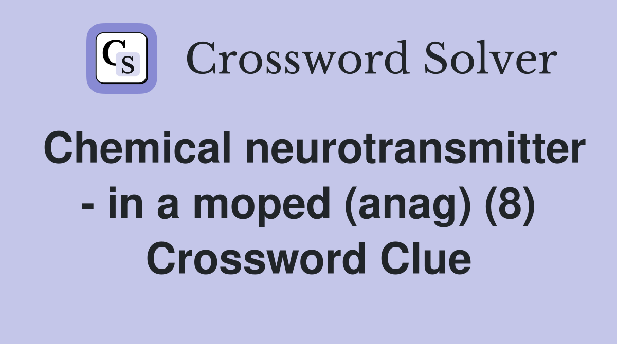 Chemical neurotransmitter - in a moped (anag) (8) Crossword Clue