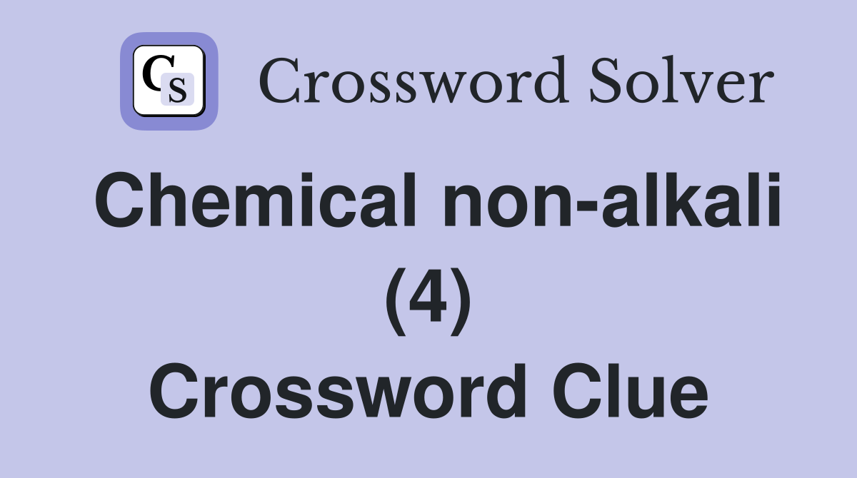 Chemical non-alkali (4) Crossword Clue