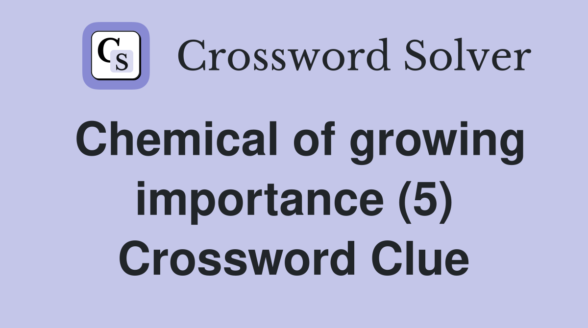 Chemical of growing importance (5) Crossword Clue
