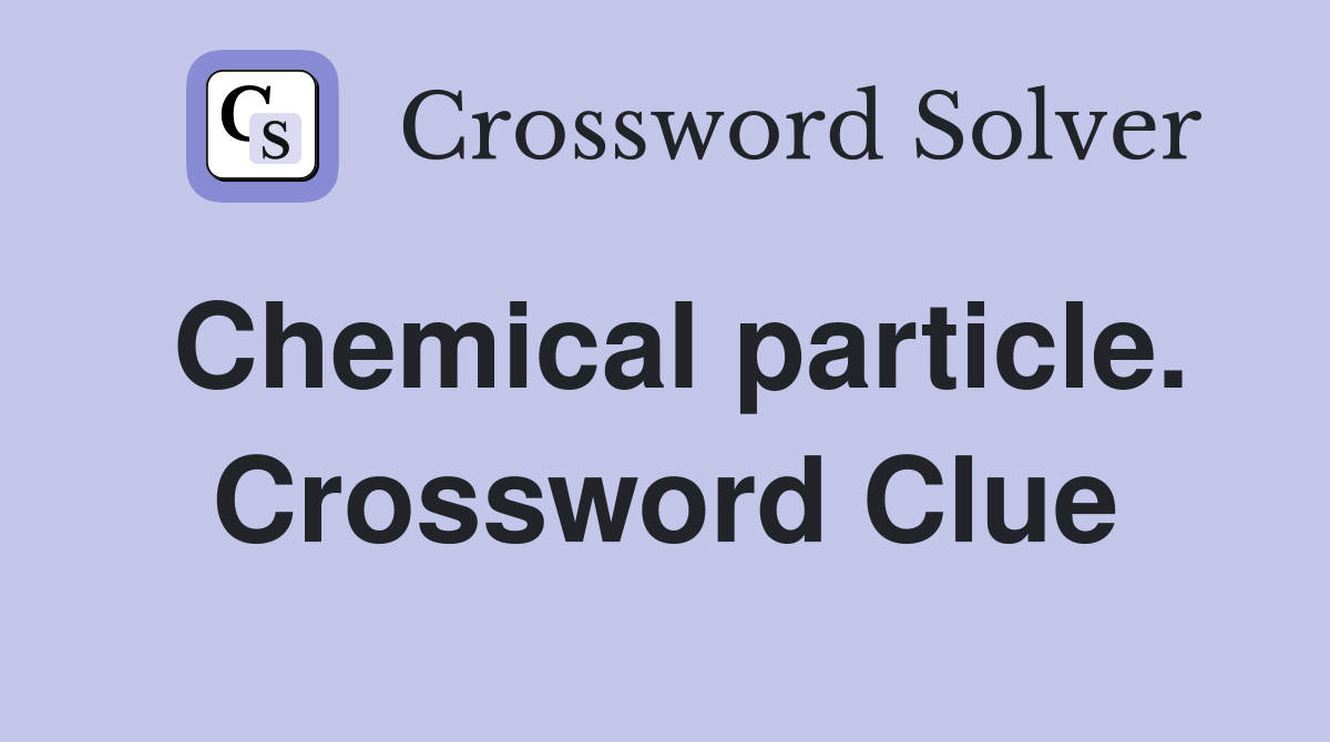 Chemical particle. Crossword Clue