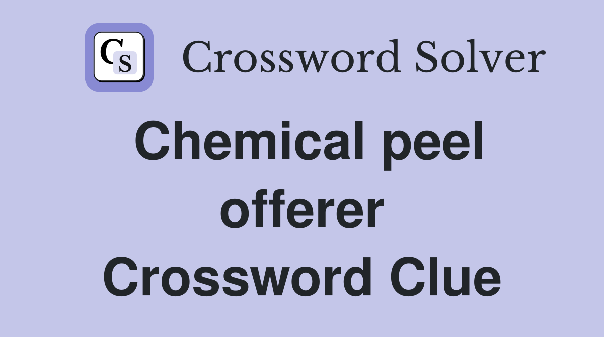 Chemical peel offerer Crossword Clue