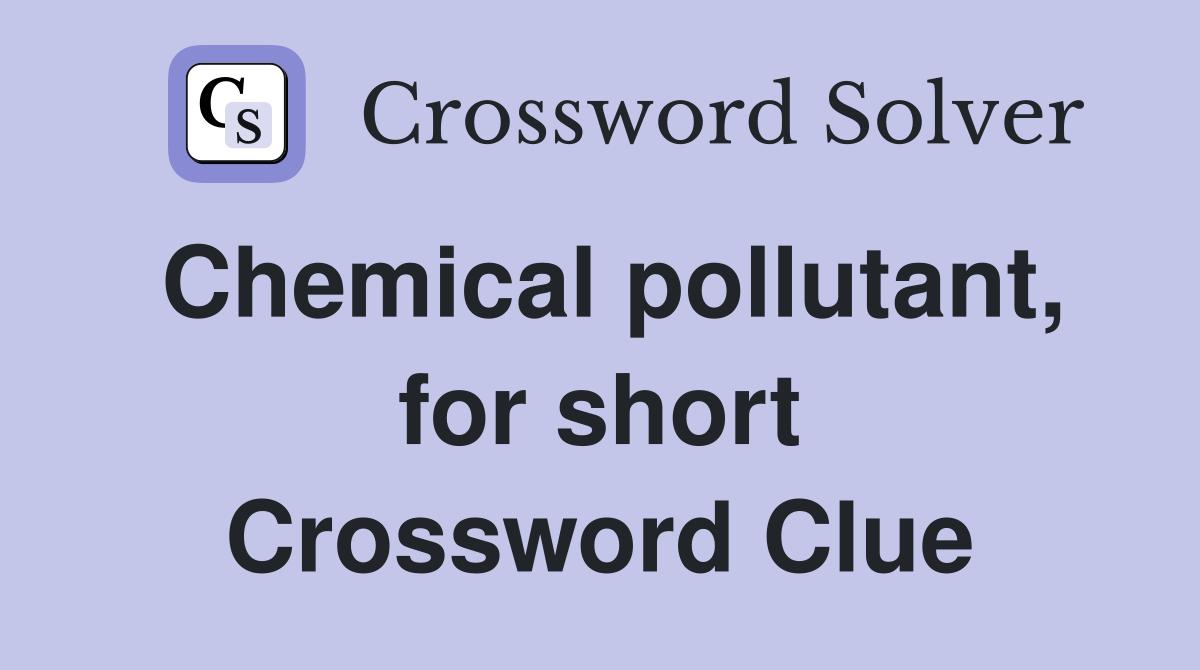 Chemical pollutant, for short Crossword Clue