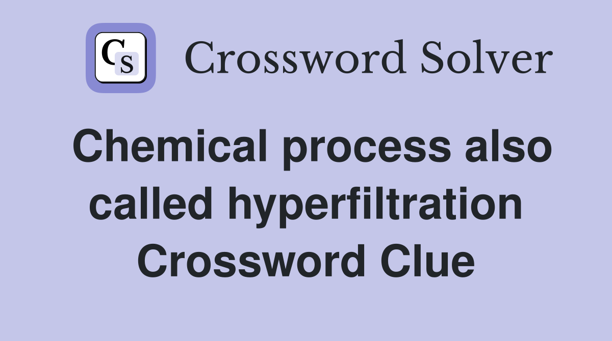 Chemical process also called hyperfiltration Crossword Clue