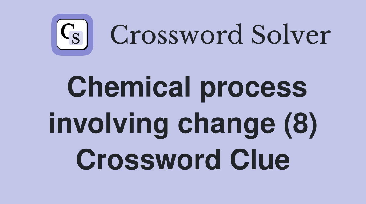 Chemical process involving change (8) Crossword Clue