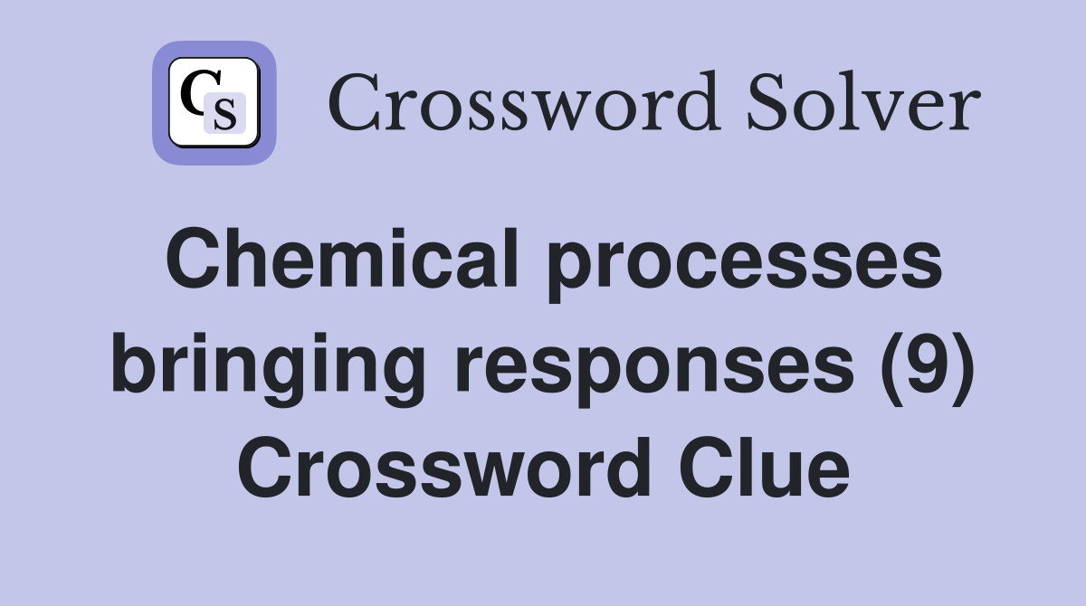 Chemical processes bringing responses (9) Crossword Clue