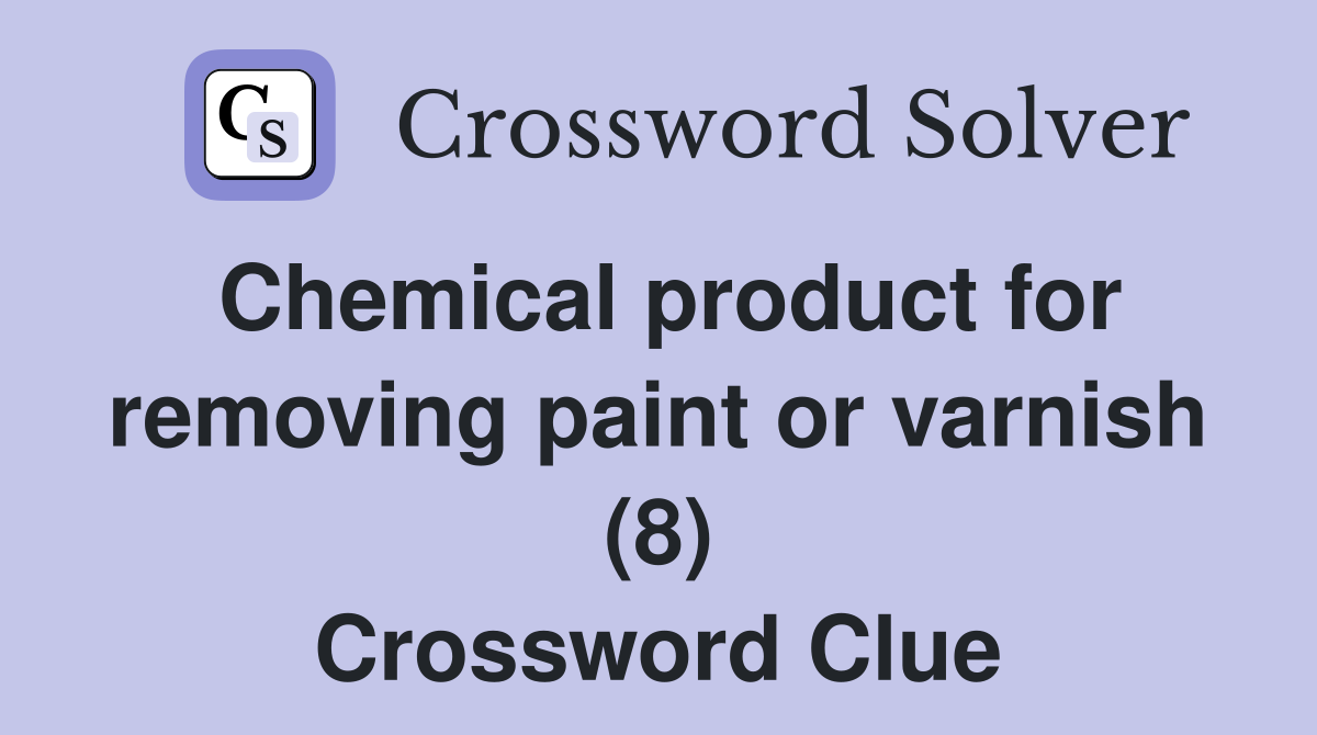 Chemical product for removing paint or varnish (8) Crossword Clue