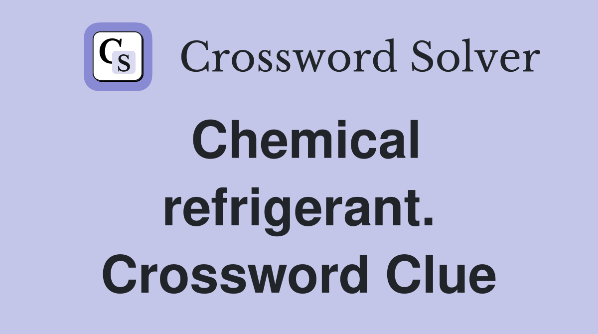 Chemical refrigerant. Crossword Clue