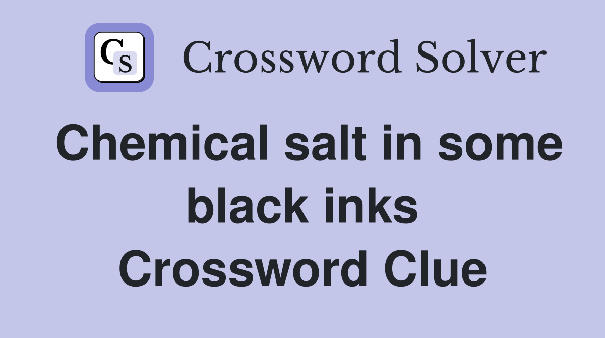 Chemical salt in some black inks Crossword Clue