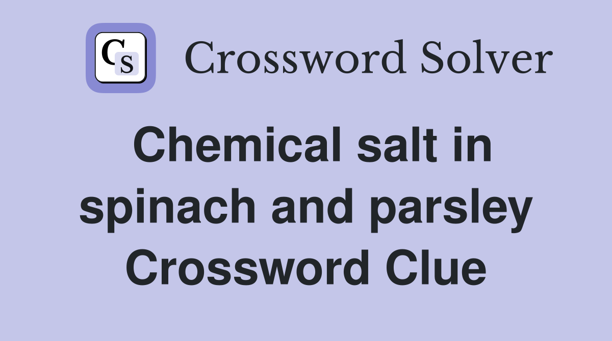 Chemical salt in spinach and parsley Crossword Clue