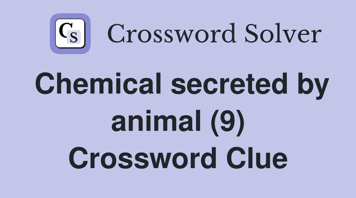 Chemical secreted by animal (9) Crossword Clue
