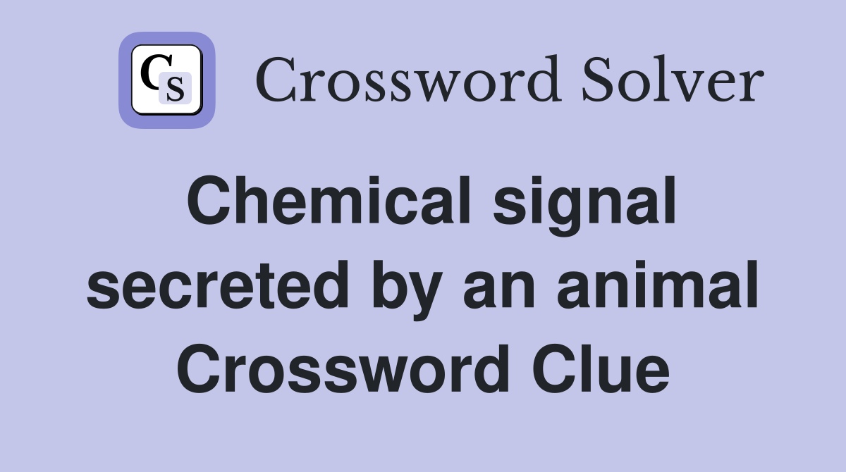 Chemical signal secreted by an animal Crossword Clue