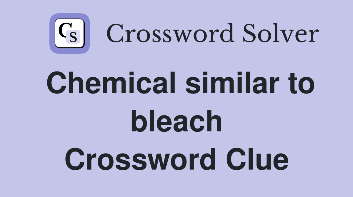 Chemical similar to bleach Crossword Clue