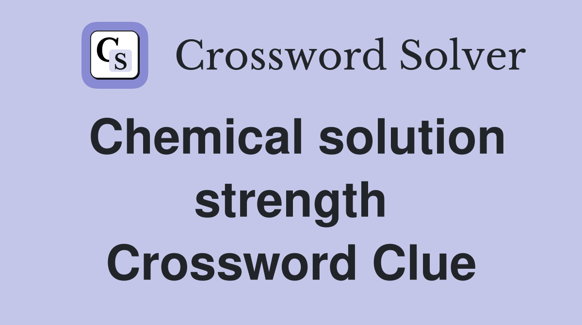 Chemical solution strength Crossword Clue