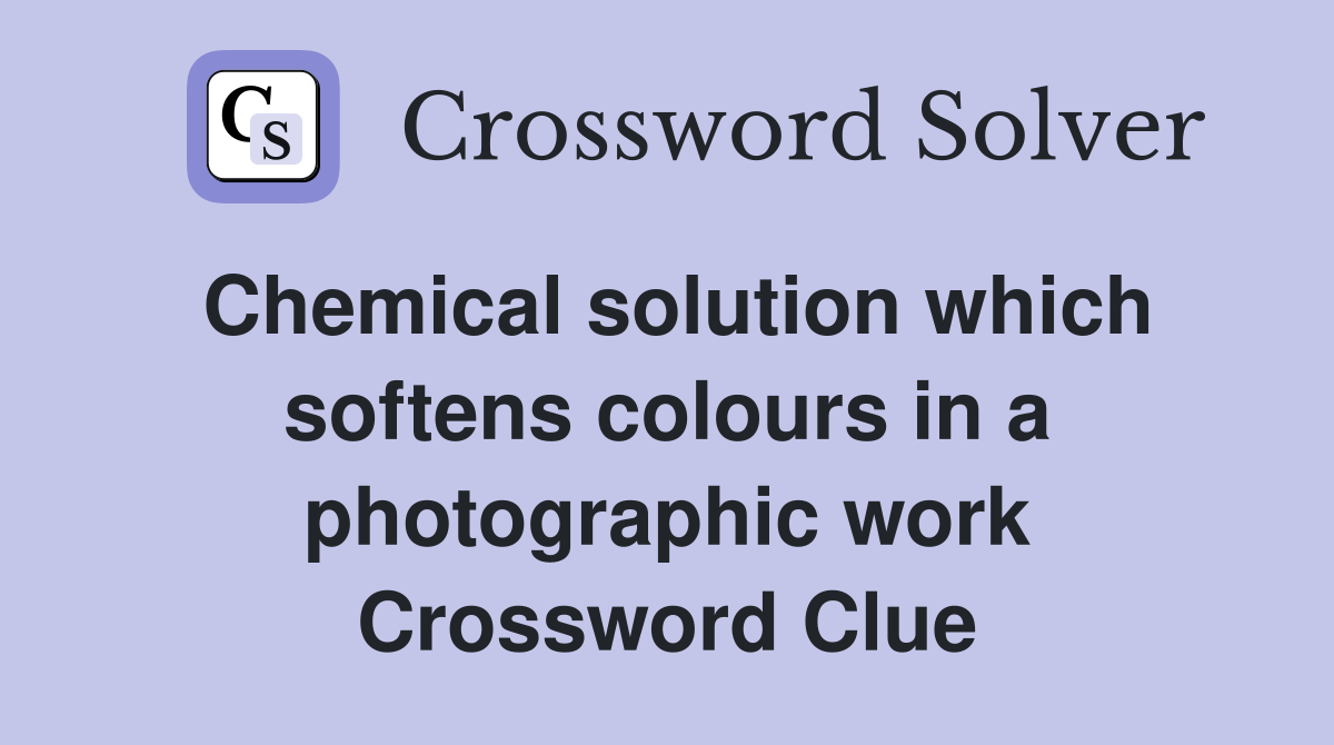 Chemical solution which softens colours in a photographic work Crossword Clue