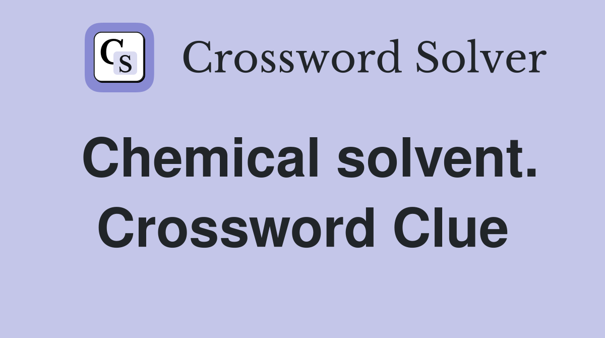 Chemical solvent. Crossword Clue