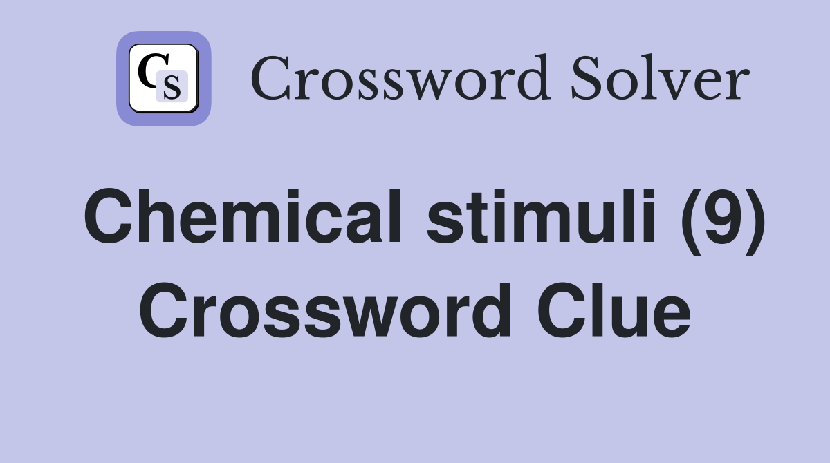 Chemical stimuli (9) Crossword Clue