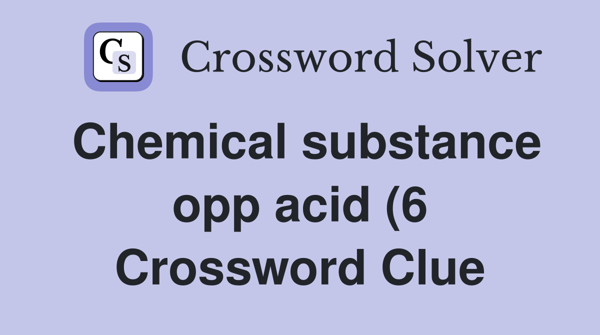 Chemical substance opp acid (6) Crossword Clue Answers Crossword Solver Chemical substance opp acid (6) Crossword Clue Answers Crossword Solver